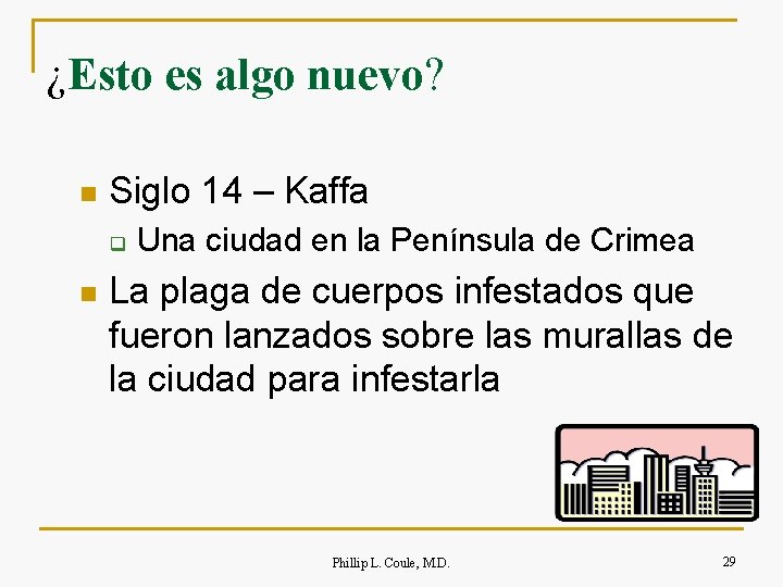 ¿Esto es algo nuevo? n Siglo 14 – Kaffa q n Una ciudad en