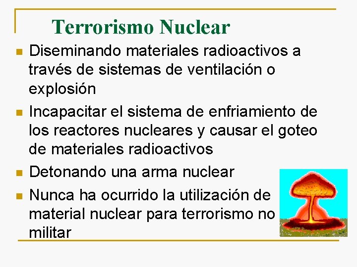 Terrorismo Nuclear n n Diseminando materiales radioactivos a través de sistemas de ventilación o