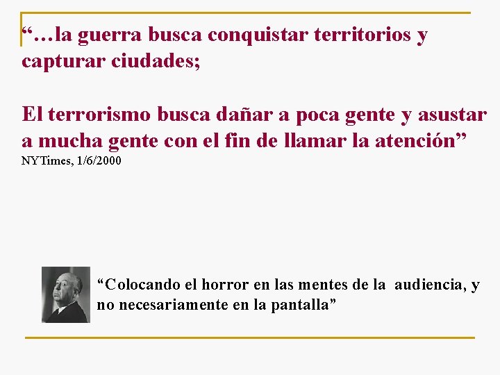 “…la guerra busca conquistar territorios y capturar ciudades; El terrorismo busca dañar a poca