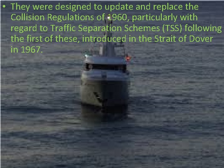  • They were designed to update and replace the Collision Regulations of 1960,