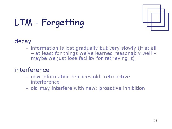 LTM - Forgetting decay – information is lost gradually but very slowly (if at