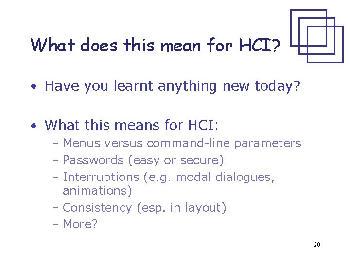 What does this mean for HCI? • Have you learnt anything new today? •