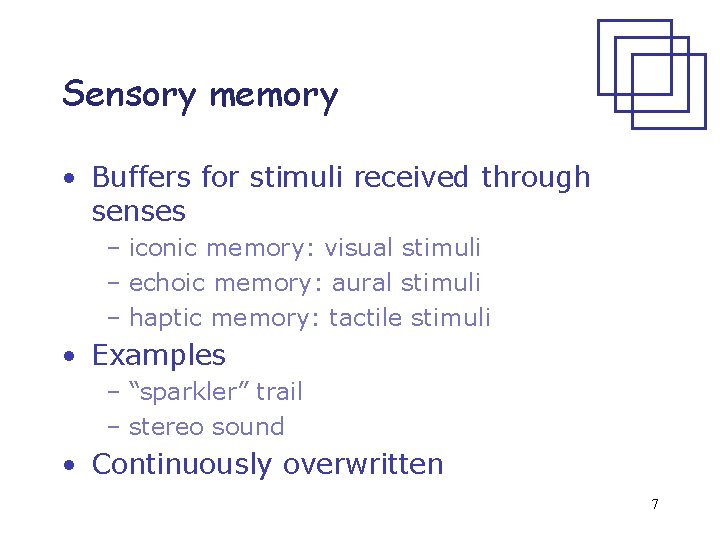 Sensory memory • Buffers for stimuli received through senses – iconic memory: visual stimuli