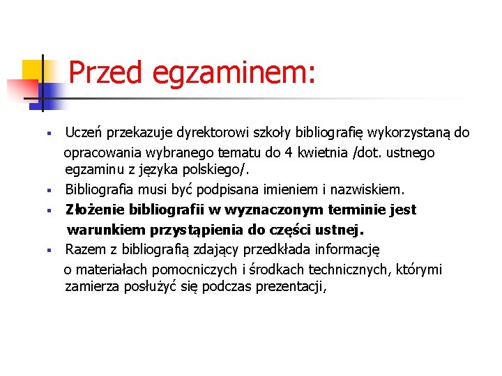 Przed egzaminem: Uczeń przekazuje dyrektorowi szkoły bibliografię wykorzystaną do opracowania wybranego tematu do 4