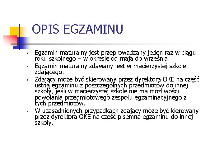 OPIS EGZAMINU § § Egzamin maturalny jest przeprowadzany jeden raz w ciągu roku szkolnego