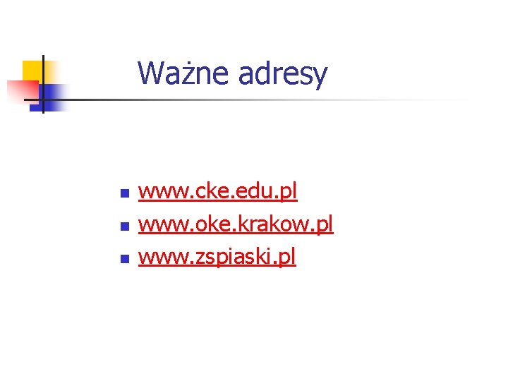 Ważne adresy n n n www. cke. edu. pl www. oke. krakow. pl www.