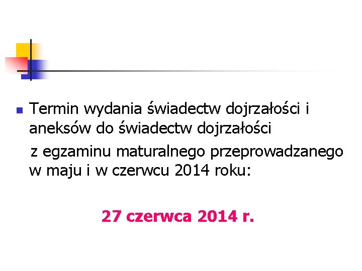 n Termin wydania świadectw dojrzałości i aneksów do świadectw dojrzałości z egzaminu maturalnego przeprowadzanego