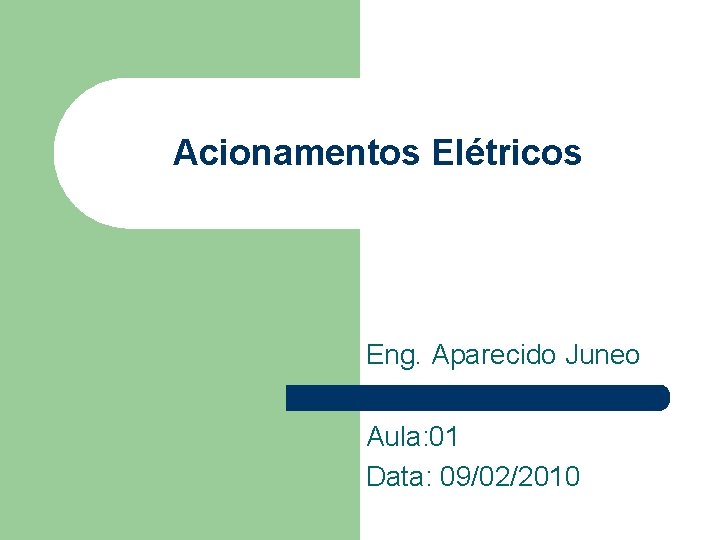 Acionamentos Elétricos Eng. Aparecido Juneo Aula: 01 Data: 09/02/2010 