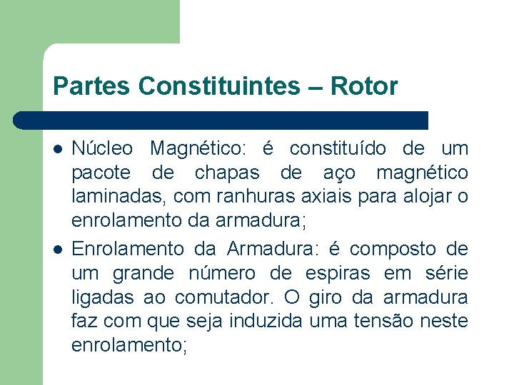 Partes Constituintes – Rotor Núcleo Magnético: é constituído de um pacote de chapas de