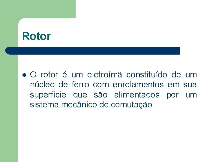 Rotor O rotor é um eletroímã constituído de um núcleo de ferro com enrolamentos
