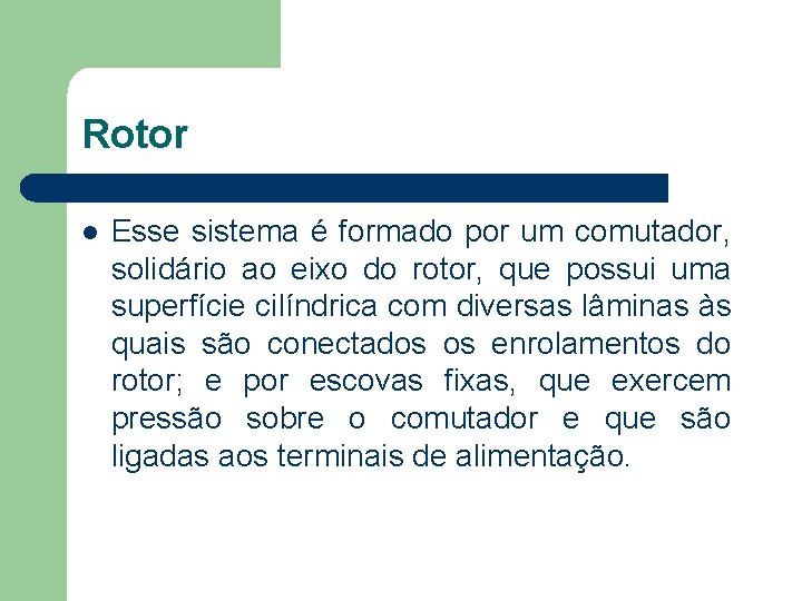 Rotor Esse sistema é formado por um comutador, solidário ao eixo do rotor, que