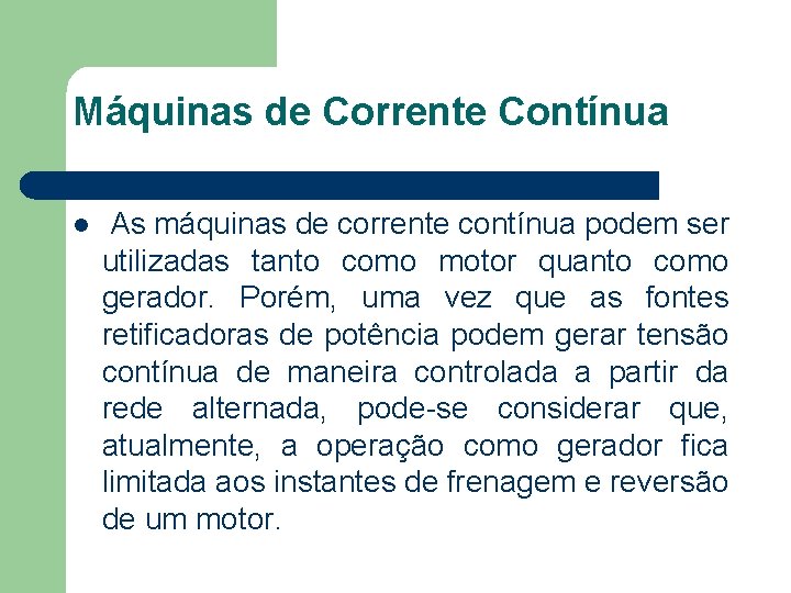 Máquinas de Corrente Contínua As máquinas de corrente contínua podem ser utilizadas tanto como