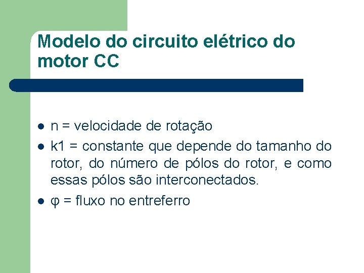Modelo do circuito elétrico do motor CC n = velocidade de rotação k 1