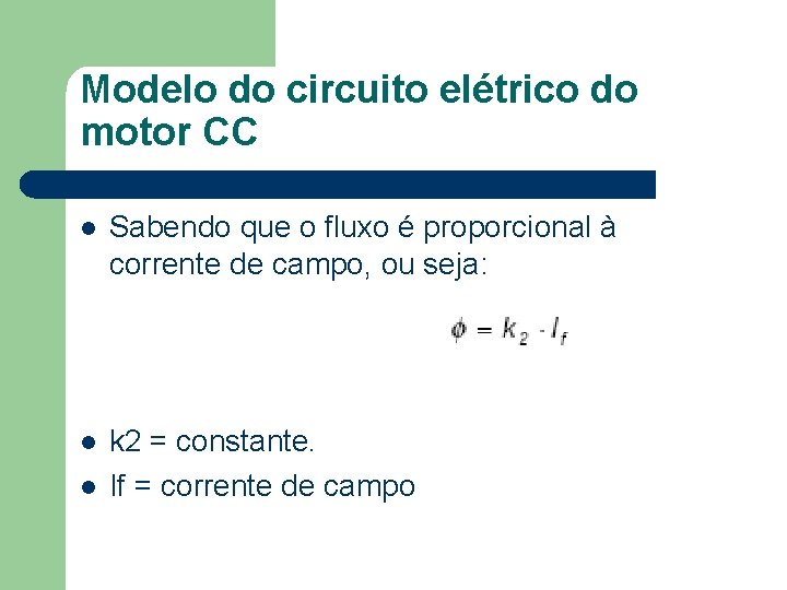 Modelo do circuito elétrico do motor CC Sabendo que o fluxo é proporcional à