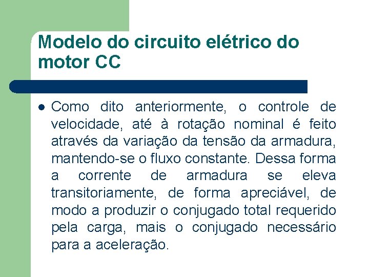 Modelo do circuito elétrico do motor CC Como dito anteriormente, o controle de velocidade,