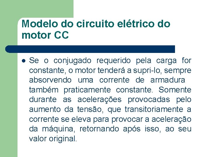 Modelo do circuito elétrico do motor CC Se o conjugado requerido pela carga for