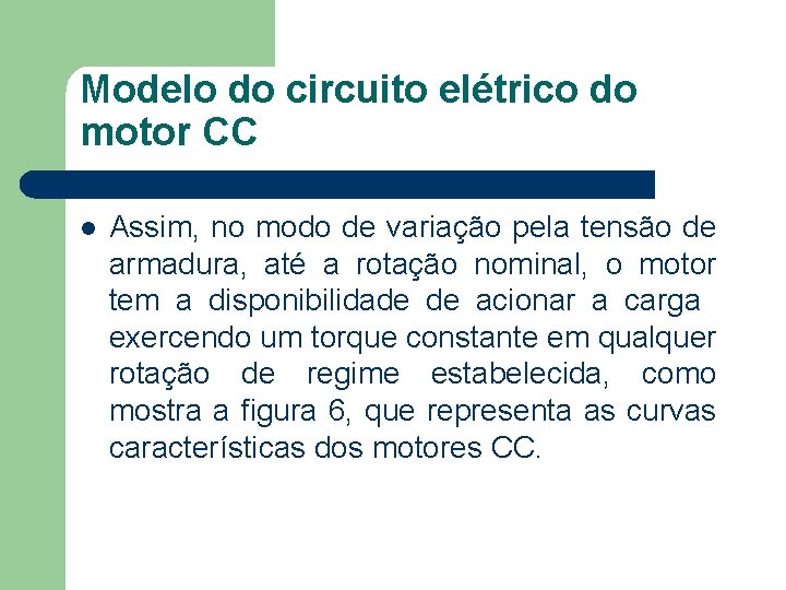 Modelo do circuito elétrico do motor CC Assim, no modo de variação pela tensão
