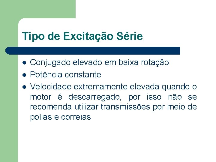 Tipo de Excitação Série Conjugado elevado em baixa rotação Potência constante Velocidade extremamente elevada