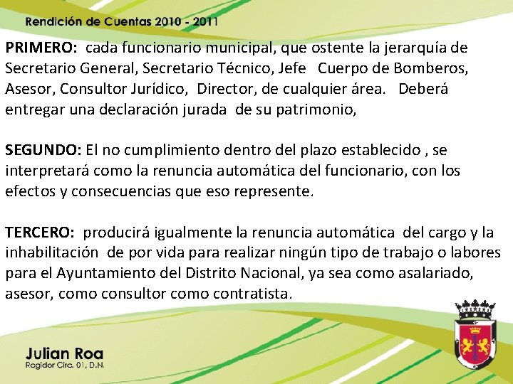 PRIMERO: cada funcionario municipal, que ostente la jerarquía de Secretario General, Secretario Técnico, Jefe