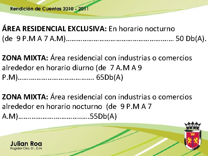  ÁREA RESIDENCIAL EXCLUSIVA: En horario nocturno (de 9 P. M A 7 A.