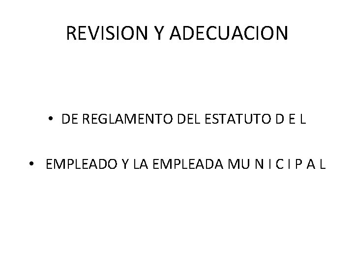 REVISION Y ADECUACION • DE REGLAMENTO DEL ESTATUTO D E L • EMPLEADO Y