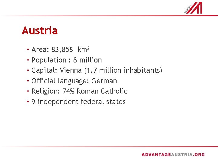 Austria • Area: 83, 858 km 2 • Population : 8 million • Capital: