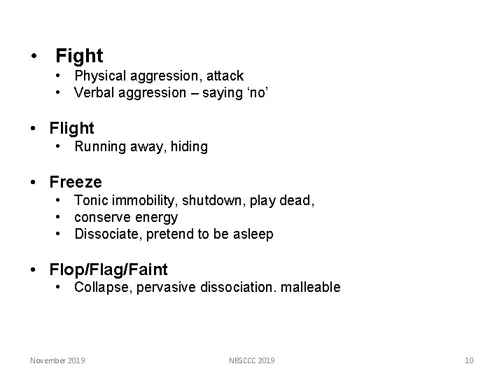 • Fight • Physical aggression, attack • Verbal aggression – saying ‘no’ •