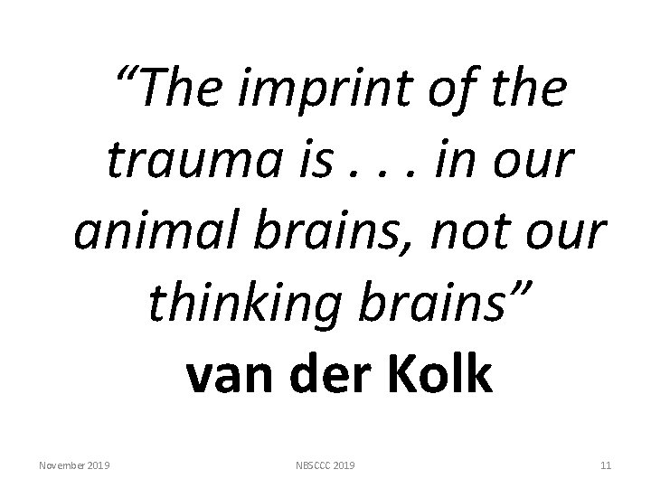 “The imprint of the trauma is. . . in our animal brains, not our