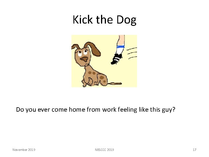 Kick the Dog Do you ever come home from work feeling like this guy?