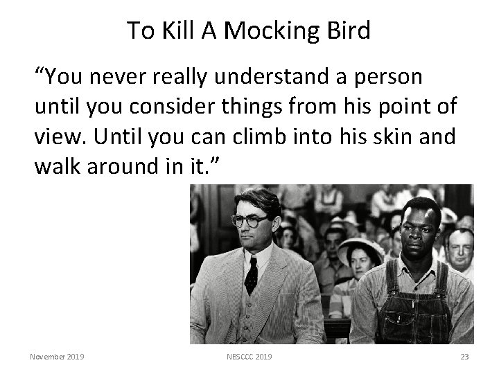To Kill A Mocking Bird “You never really understand a person until you consider