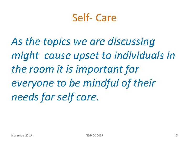 Self- Care As the topics we are discussing might cause upset to individuals in