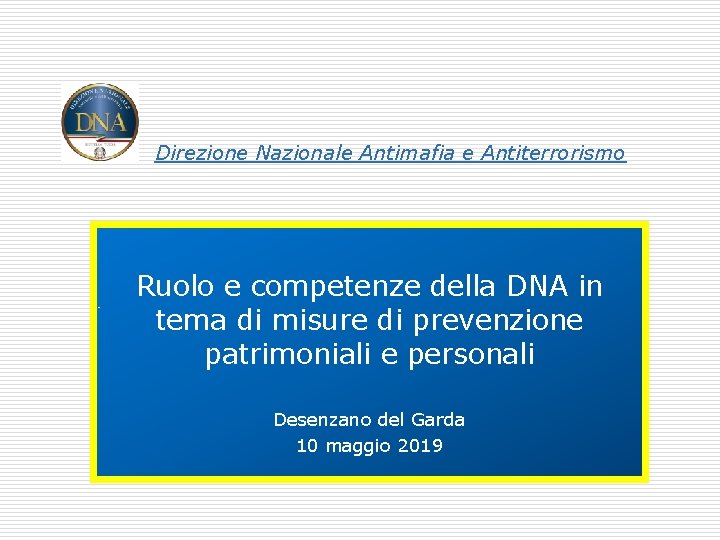 Direzione Nazionale Antimafia e Antiterrorismo Ruolo e competenze della DNA in tema di misure