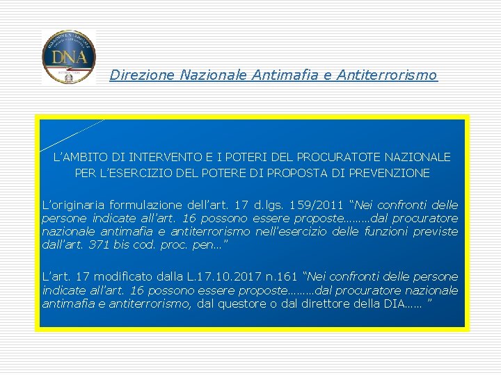 Direzione Nazionale Antimafia e Antiterrorismo L’AMBITO DI INTERVENTO E I POTERI DEL PROCURATOTE NAZIONALE