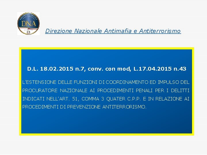 Direzione Nazionale Antimafia e Antiterrorismo D. L. 18. 02. 2015 n. 7, conv. con