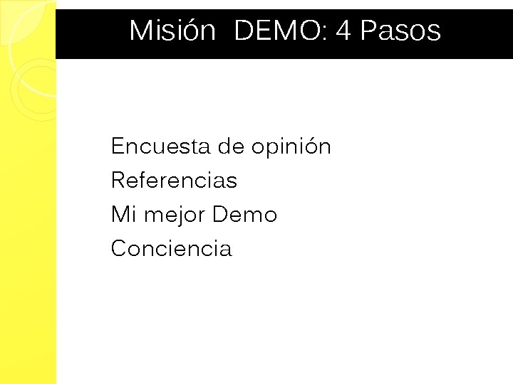 Misión DEMO: 4 Pasos Encuesta de opinión Referencias Mi mejor Demo Conciencia 