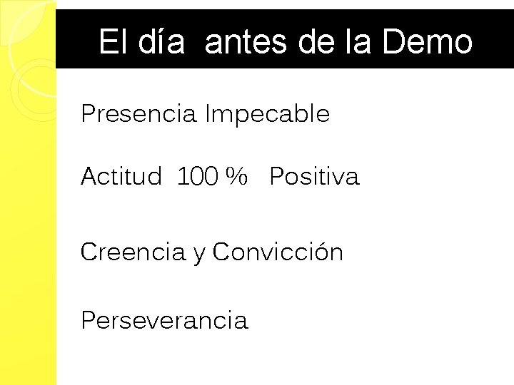 El día antes de la Demo D Presencia Impecable Actitud 100 % Positiva Creencia