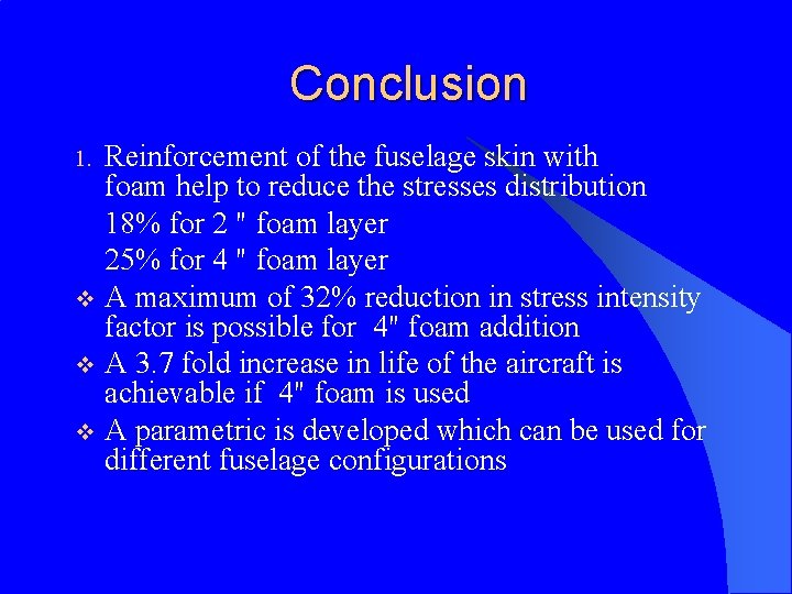 Conclusion Reinforcement of the fuselage skin with foam help to reduce the stresses distribution Conclusion Reinforcement of the fuselage skin with foam help to reduce the stresses distribution