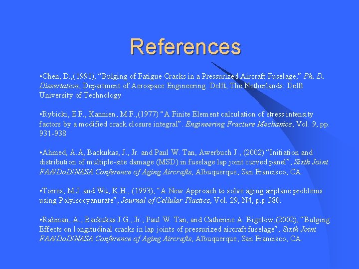 References • Chen, D. , (1991), “Bulging of Fatigue Cracks in a Pressurized Aircraft References • Chen, D. , (1991), “Bulging of Fatigue Cracks in a Pressurized Aircraft