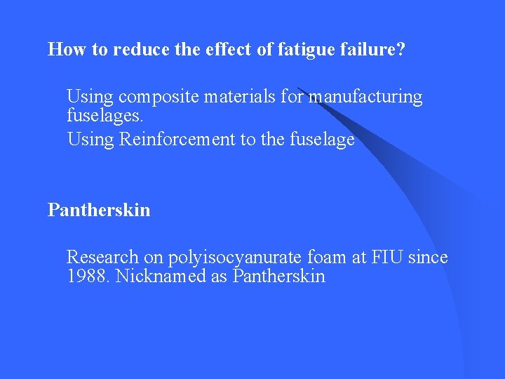 How to reduce the effect of fatigue failure? Using composite materials for manufacturing fuselages. How to reduce the effect of fatigue failure? Using composite materials for manufacturing fuselages.