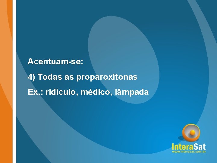 Acentuam-se: 4) Todas as proparoxítonas Ex. : ridículo, médico, lâmpada 