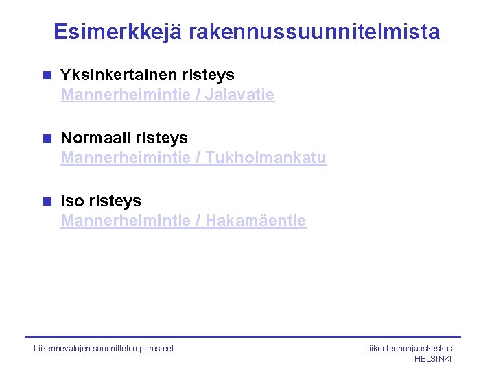 Esimerkkejä rakennussuunnitelmista n Yksinkertainen risteys Mannerheimintie / Jalavatie n Normaali risteys Mannerheimintie / Tukholmankatu