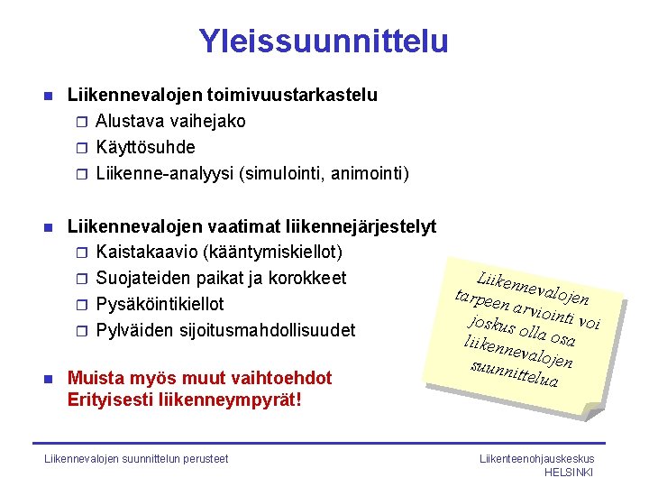 Yleissuunnittelu n Liikennevalojen toimivuustarkastelu r Alustava vaihejako r Käyttösuhde r Liikenne-analyysi (simulointi, animointi) Liikennevalojen