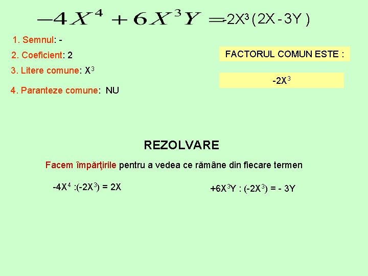 -2 X 3 ( 2 X - 3 Y ) 1. Semnul: FACTORUL COMUN