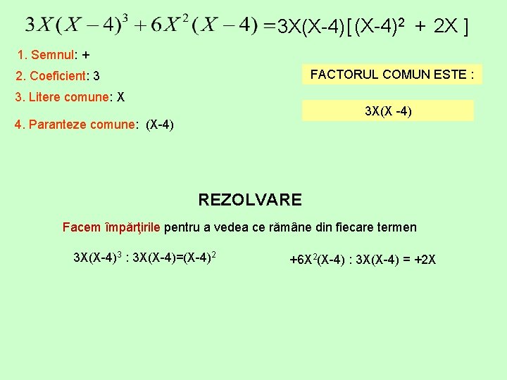 3 X(X-4) [ (X-4)2 + 2 X ] 1. Semnul: + FACTORUL COMUN ESTE