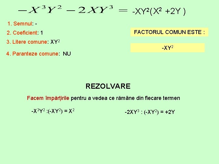 -XY 2( X 2 +2 Y ) 1. Semnul: FACTORUL COMUN ESTE : 2.