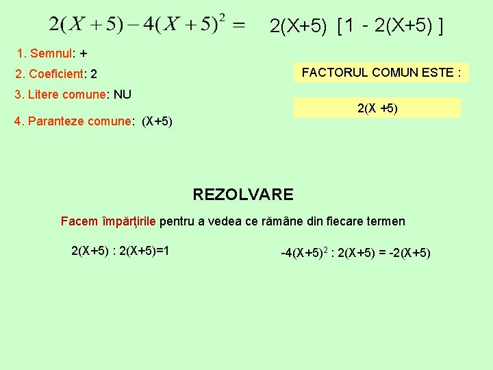 2(X+5) [ 1 - 2(X+5) ] 1. Semnul: + FACTORUL COMUN ESTE : 2.