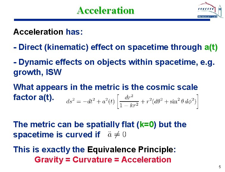 Acceleration has: - Direct (kinematic) effect on spacetime through a(t) - Dynamic effects on