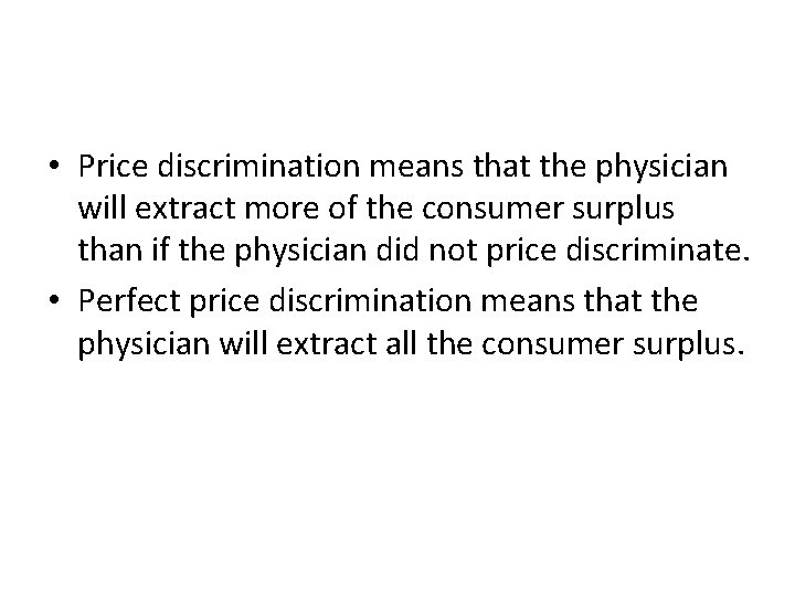 • Price discrimination means that the physician will extract more of the consumer • Price discrimination means that the physician will extract more of the consumer