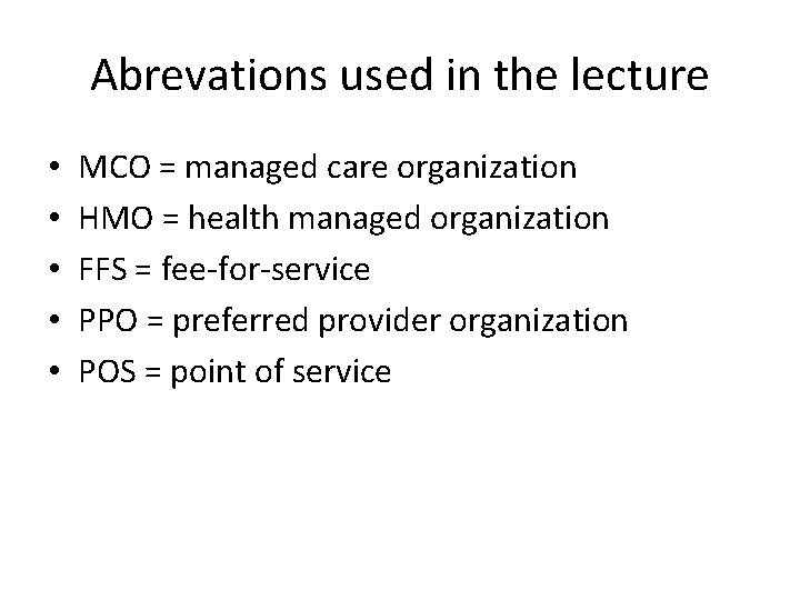 Abrevations used in the lecture • • • MCO = managed care organization HMO Abrevations used in the lecture • • • MCO = managed care organization HMO