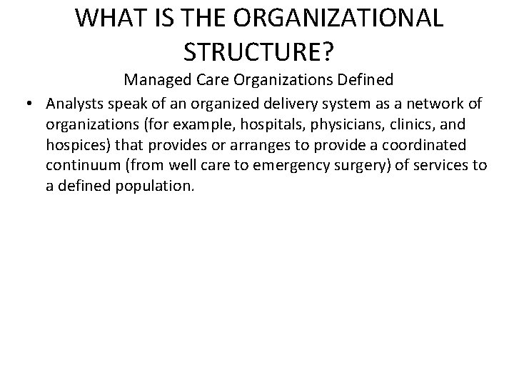 WHAT IS THE ORGANIZATIONAL STRUCTURE? Managed Care Organizations Defined • Analysts speak of an WHAT IS THE ORGANIZATIONAL STRUCTURE? Managed Care Organizations Defined • Analysts speak of an